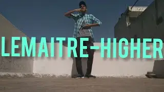 Lemaitre-HIGHER &times; Gaurav Tak(FREESTYLE DANCE VIDEO)