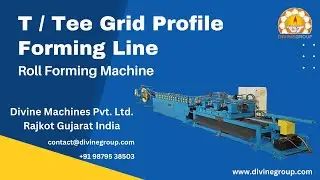 T / Tee Grid Profile Forming Line Roll Forming Machine | Divine Machines Pvt Ltd Manufacturer India