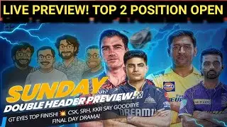 GT VS CSK | SRH VS KKR PREVIEW | TOP 4 POSITION OPEN FOR ALL 4 TEAMs | live ipl match