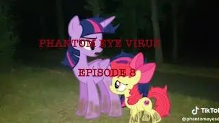 MLP PHANTOM EYE VIRUS EPISODE 8