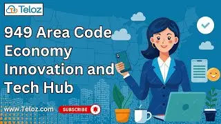 949 Area Code: Exploring the Economy, Innovation, and Tech Hub of California! | Teloz