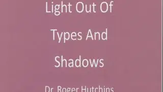 Light Out Of Types And Shadows Lesson 2