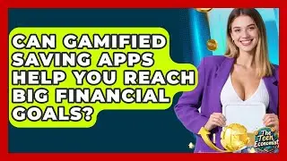 Can Gamified Saving Apps Help You Reach Big Financial Goals? - The Teen Economist