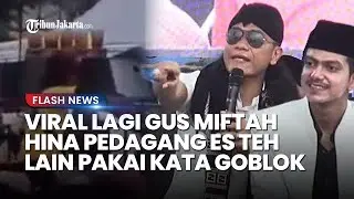 Viral Lagi! Setelah Sunhaji, Gus Miftah Masih Mengolok-olok Pedagang Es Teh Pakai Kata 'Goblok'