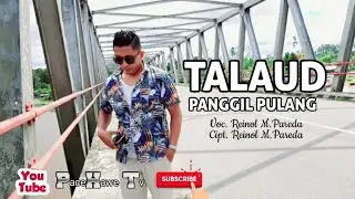 Lagu Talaud - TALAUD PANGGIL PULANG || Lagu Anak Rantau TALAUD || By Reinol M.Pareda
