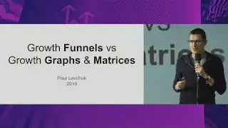 Growth Funnels vs Growth Graphs & Matrices | Paul Levchuk at Secrets of Growth