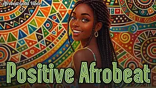 🌅 Sunrise Vibes 2026 🎷 Smooth Afrobeat Instrumentals for Positive Energy