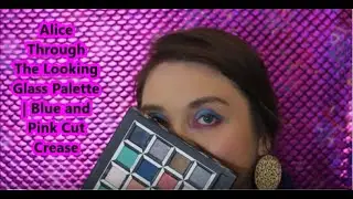 Alice Through The Looking Glass Palette | Blue and Pink Cut Crease Tutorial