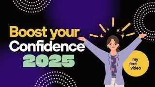 Boosting Your Confidence In 2025 My First Youtube Video/ 5 Tips and Skills to be a more Confident
