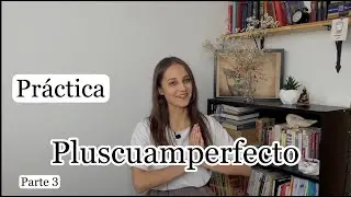 Практика по всем прошедшим временам во главе с Pluscuamperfecto / Часть 3