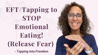 EFT to STOP Emotional Eating! (Release Fear) ~ Tapping into Food Freedom