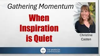 Gathering Momentum - When Inspiration is Quiet