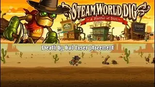 SteamWorld Dig Part 6: Death by bad laser placement
