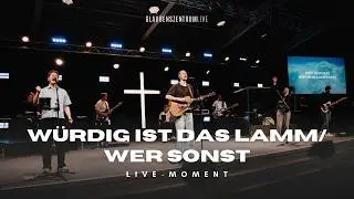 Würdig ist das Lamm + Wer Sonst + Du Bist Unvergleichlich (spontan) - Moment - Glaubenszentrum Live