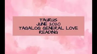 TAURUS JUNE 2020 TAGALOG GENERAL LOVE READING