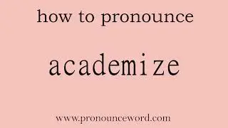 academize: How to pronounce academize in english (correct!).Start with A. Learn from me.