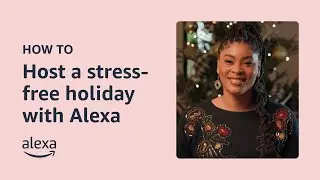 Hosting a Stress-Free Holiday for Friends & Family | Alexa Built-in