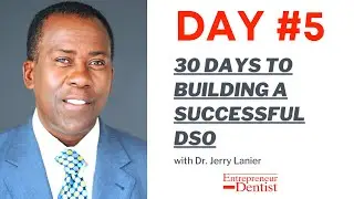 Day #5 - 30 Days to Building a Successful DSO - Solving Dental Access Problem - Entrepreneur Dentist