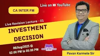 CA INTER FM | INVESTMENT DECISION | LECTURE - 01| LIVE REVISION CLASS | FOR SEP/2025 ATTEMPT