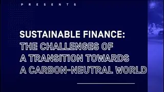 Sustainable Finance: The Challenges of a Transition towards a Carbon Neutral World