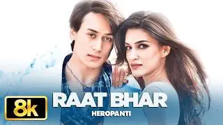 Heropanti: Raat Bhar 8K Video Song | Tiger Shroff | Kriti Sanon | Arijit Singh | Shreya Ghoshal