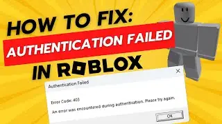How To Fix Roblox Authentication Failed Error (Code 403)