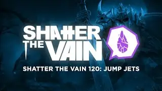 Shatter The Vain 120: Jump Jets