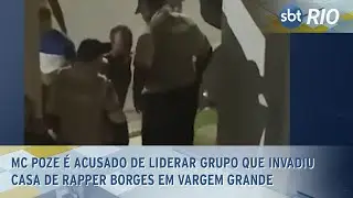 MC Poze é acusado de liderar grupo que invadiu casa de rapper Borges em Vargem Grande