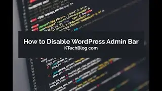 Remove The WordPress Admin Bar |  Disable Admin Bar For All Users | KTechBlog.com