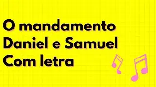 O MANDAMENTO - DANIEL E SAMUEL - COM LETRA