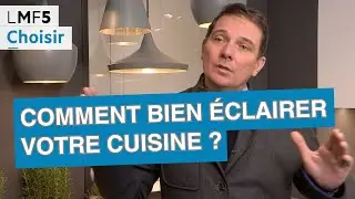 Comment bien &eacute;clairer votre cuisine ? - LMF5
