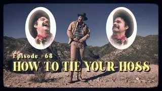 How to Cowboy 101, Episode #68