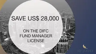 Save US$ 28,000 on the DIFC Fund Manager License | Category 3C DIFC Fund Manger License - 10 Leaves