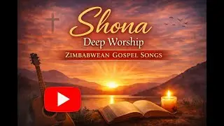 Shona Deep Worship Gospel Songs | Zimbabwe Prayer & Worship Music | African Gospel