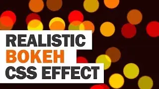 Realistic CSS Bokeh Effect Tutorial