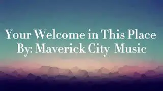 Maverick City Music - Your Welcome In This Place (Lyrics)