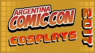 Comic Con Argentina 2017 - Cosplays (Días Viernes y Sábado)