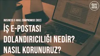 İş E-postası Dolandırıcılığı (BEC) Nedir? Nasıl Korunuruz? // Konuk: Burak Dündar