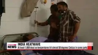 India heatwave： at least 1，000 dead as temperatures soar   인도 폭염 지속...1000여 명 사망