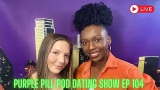Purple Pill Pod Dating Show Episode 104! SERGIO'S BACK