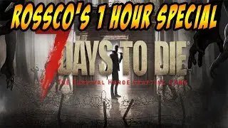 7 Days to Die PC &ndash; Rossco&rsquo;s 1 HOUR SPECIAL - Let&rsquo;s Play