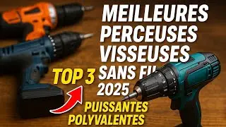 MEILLEURES PERCEUSES VISSEUSES SANS FIL 2025 TOP 3 PUISSANTES  POLYVALENTES BRICOLAGE MAISON ATELIER
