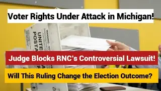 Michigan Court Blocks RNC's Move Against Overseas Voters | Voter Rights 2024 Explained