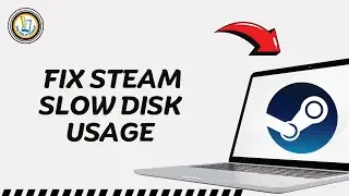 How to Fix Steam Slow Disk Usage