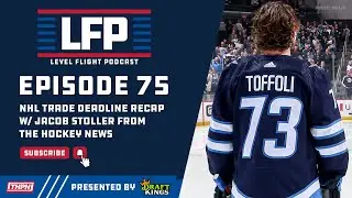 Level Flight Ep. 75: NHL Trade Deadline Recap w/ Jacob Stoller  - The Hockey News
