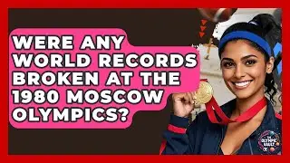 Were Any World Records Broken At The 1980 Moscow Olympics? - The Olympic Vault