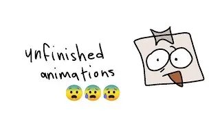 unfinished animations I won't be finishing 😔