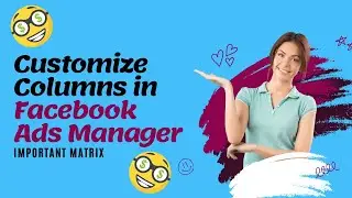 How To Customize Columns in Facebook Ads Manager in Hindi / Urdu