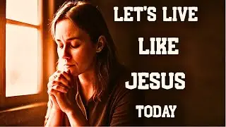 Walk as Jesus Walked | Morning Prayer Before Start Your Day | Morning Prayer