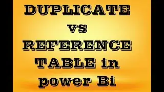 DUPLICATE vs REFERENCE TABLES IN POWER BI